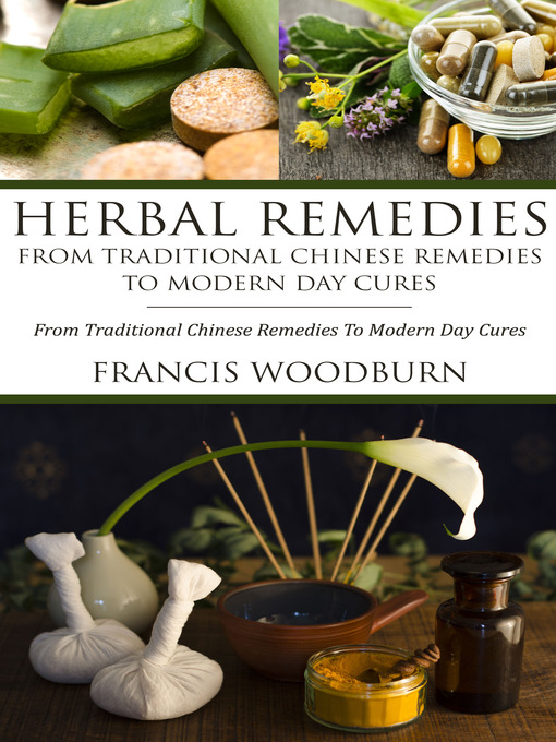 Title details for Herbal Remedies: From Traditional Chinese Remedies To Modern Day Cures by Francis Woodburn - Wait list